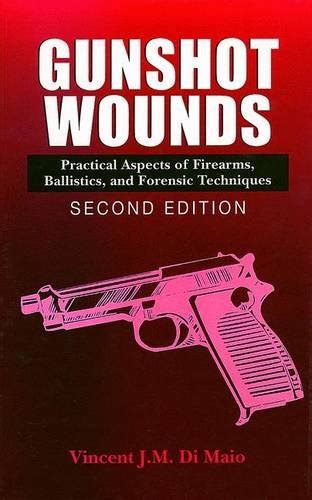 Read Gunshot Wounds Practical Aspects Of Firearms Ballistics And Forensic Techniques Second Edition Practical Aspects Of Criminal And Forensic Investigations 
