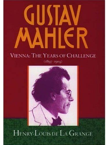 Read Online Gustav Mahler Volume 2 Vienna The Years Of Challenge 1897 1904 Vienna The Years Of Challenge 1897 1904 Vol 2 De La Grange Mahler 4 Volumes 
