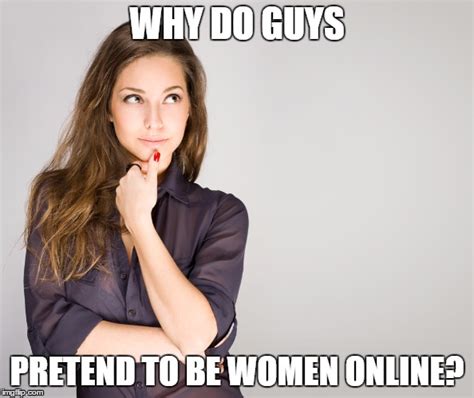 guy pretends to be girl online dating meme