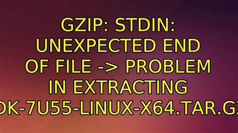 gzip stdin unexpected end of file ubuntu