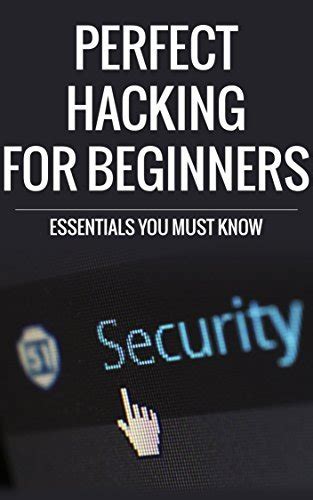 Hacking Perfect Hacking For Beginners And Hacking Essentials Hacking Box Set Hacking How To Hack Hacking Exposed Hacking System Hacking 101
