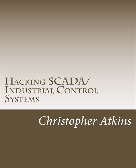 Hacking Scada Industrial Control Systems The Pentest Guide