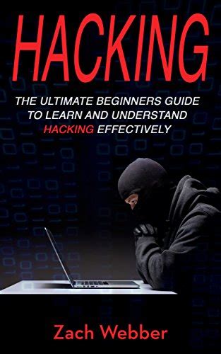 Read Hacking 2 Books In 1 The Ultimate Beginners Guide To Learn Hacking Effectively Tips And Tricks To Learn Hacking Basic Security Wireless Hacking Ethical Hacking Programming 
