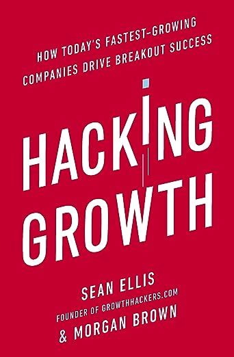 Read Online Hacking Growth How Todays Fastest Growing Companies Drive Breakout Success 