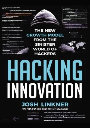 Hacking Innovation: The New Growth Model from the Sinister World of Hackers