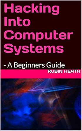 Full Download Hacking Into Computer Systems A Beginners Guide 