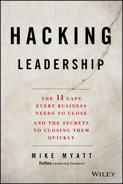 Full Download Hacking Leadership The 11 Gaps Every Business Needs To Close And Secrets Closing Them Quickly Mike Myatt 