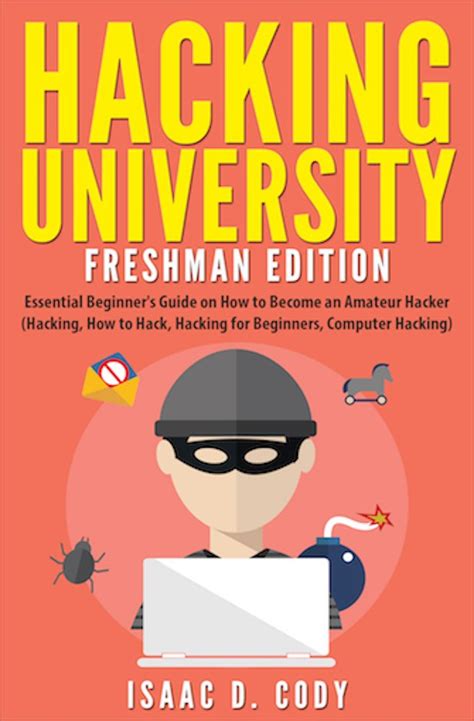 Read Hacking University Freshman Edition Essential Beginneraeurtms Guide On How To Become An Amateur Hacker Hacking How To Hack Hacking For Beginners Computer Hacking Freedom And Data Driven Book 1 