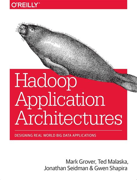 Hadoop Application Architectures Designing Real World Big Data Applications