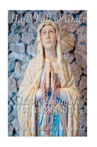 Hail Full Of Grace Simple Thoughts On The Rosary