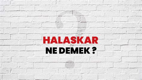 Halaskar Ne Demek