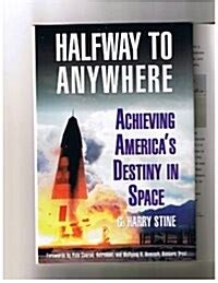 Read Online Halfway To Anywhere Achieving Americas Destiny In Space 