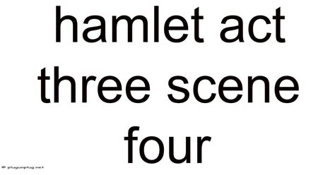 Hamlet Act Three Scene Four