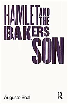 Read Online Hamlet And The Bakers Son My Life In Theatre And Politics Augusto Boals Memoirs 
