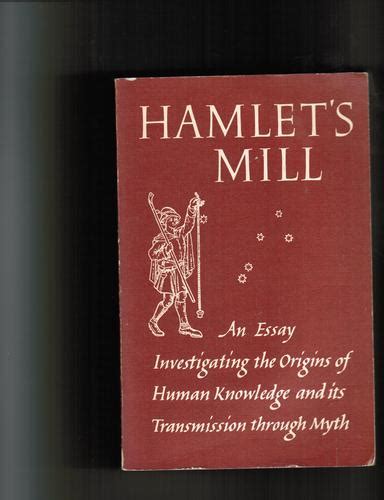 Read Online Hamlet S Mill An Essay Investigating The Origins Of Human Knowledge And Its Transmission Through Myth 