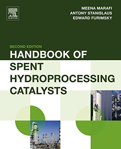 Read Handbook Of Spent Hydroprocessing Catalysts Regeneration Rejuvenation Reclamation Environment And Safety By Marafi Meena Stanislaus Anthony Furimsky Edward Elsevier2010 Hardcover 