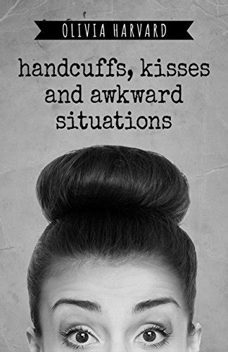 Full Download Handcuffs Kisses And Awkward Situations By Olivia Harvard 