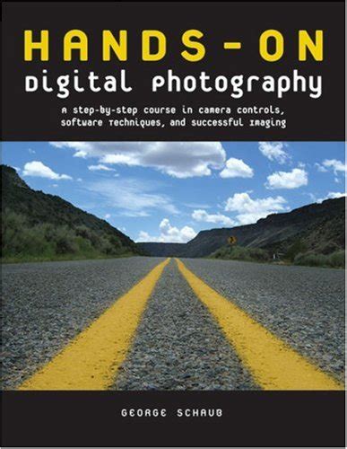 Full Download Hands On Digital Photography A Step By Step Course In Camera Controls Software Techniques And Successful Imaging 