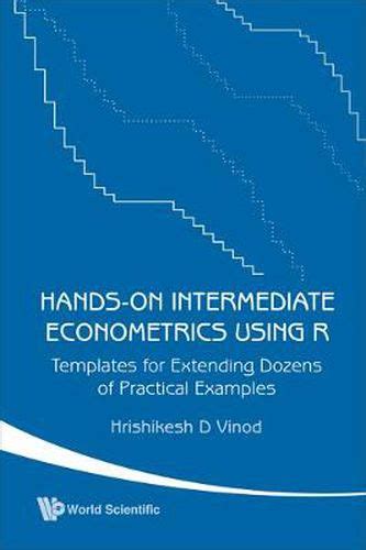 Read Online Hands On Intermediate Econometrics Using R Templates For Extending Dozens Of Practical Examples 