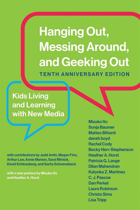 Hanging Out Messing Around And Geeking Out Kids Living And Learning With New Media Author Mizuko Ito Dec 2009