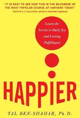 happier learn the secrets to daily joy and lastin