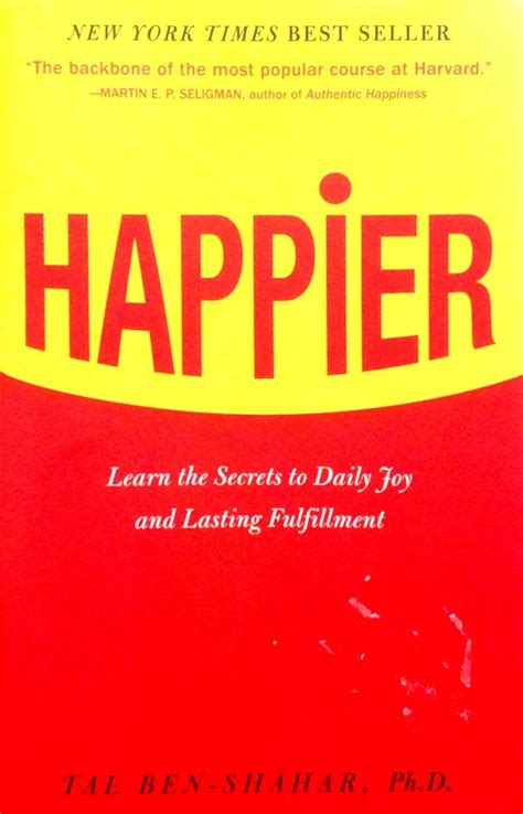 Full Download Happier Learn The Secrets To Daily Joy And Lasting Fulfillment 