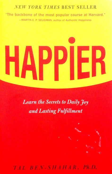 Full Download Happier Learn The Secrets To Daily Joy And Lasting Fulfillment 