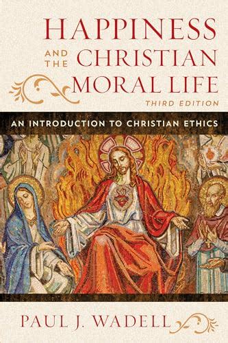 Read Happiness And The Christian Moral Life An Introduction To Christian Ethics Sheed Ward Books 2Nd Second Edition By Wadell Paul J 2012 