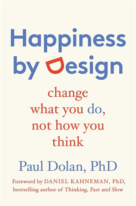 Download Happiness By Design Change What You Do Not How Think Paul Dolan 