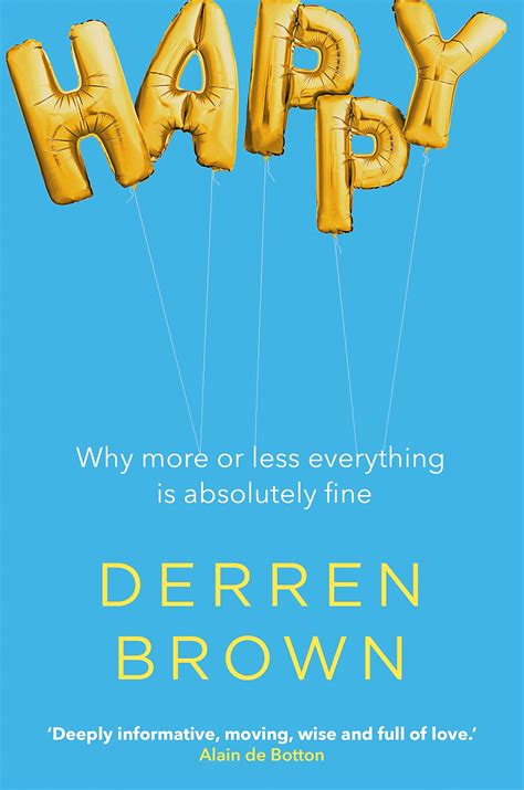 Happy Why More Or Less Everything Is Absolutely Fi