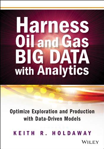Read Harness Oil And Gas Big Data With Analytics Optimize Exploration And Production With Data Driven Models Wiley And Sas Business Series 