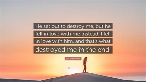 He Destroyed Me Quotes