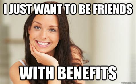 he just wants to be friends with benefits
