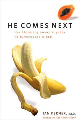 Read Online He Comes Next The Thinking Womans Guide To Pleasuring A Man Ian Kerner 