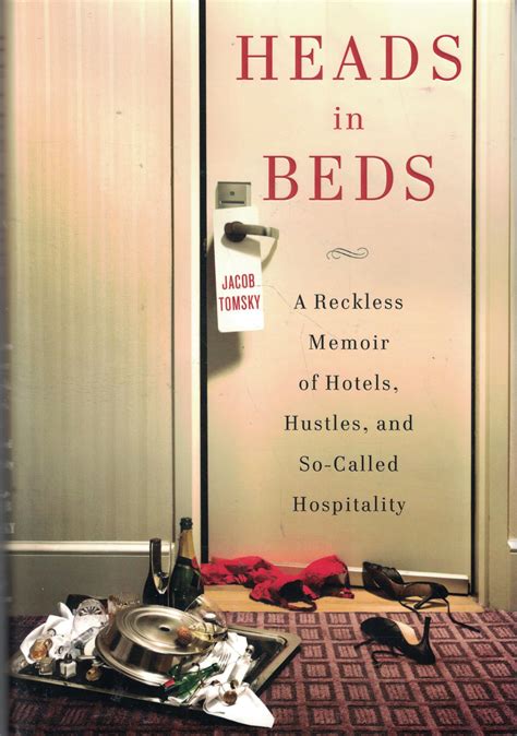 Heads In Beds: A Reckless Memoir Of Hotels, Hustles, And So Called Hospitality