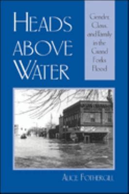 Read Online Heads Above Water Gender Class And Family In The Grand Forks Flood 