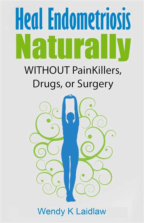 Read Online Heal Endometriosis Naturally Without Painkillers Drugs Or Surgery 