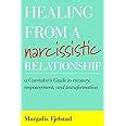 Read Healing From A Narcissistic Relationship A Caretakers Guide To Recovery Empowerment And Transformation 