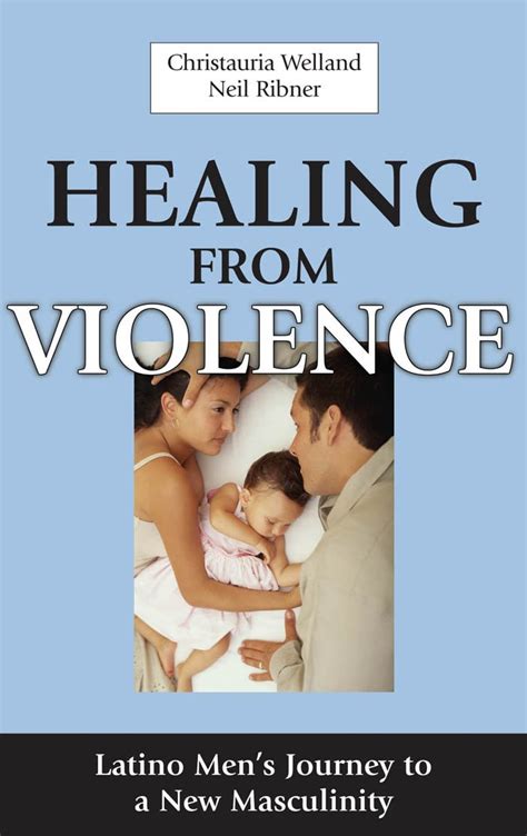 Read Online Healing From Violence Latino Mens Journey To A New Masculinity 