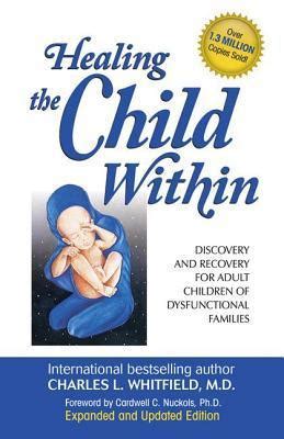 Read Healing The Child Within Discovery And Recovery For Adult Children Of Dysfunctional Families Charles L Whitfield 