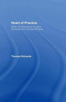 Read Online Heart Of Practice Within The Workcenter Of Jerzy Grotowski And Thomas Richards 