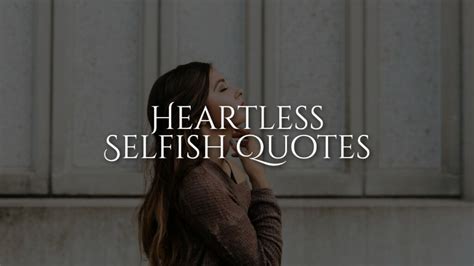 Heartless Selfish Quotes