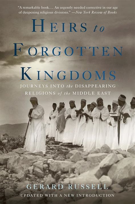 Full Download Heirs To Forgotten Kingdoms Journeys Into The Disappearing Religions Of The Middle East 
