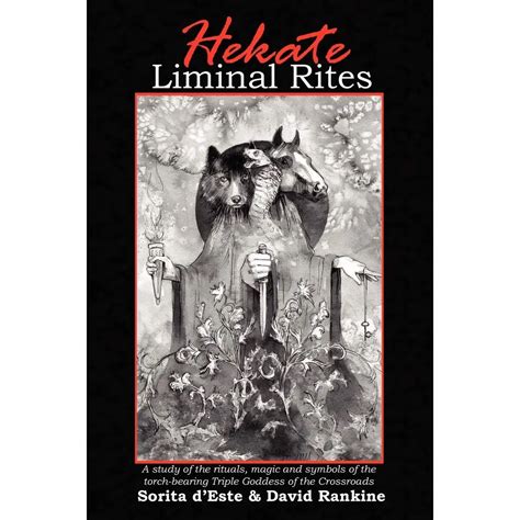 Hekate Liminal Rites A Study Of The Rituals Magic And Symbols Of The Torch Bearing Triple Goddess Of The Crossroads