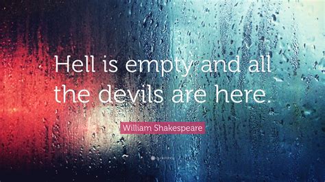 Hell Is Empty And All The Demons Are Here