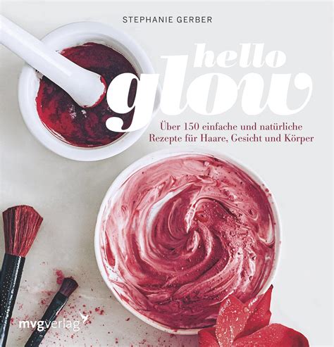 Hello Glow Uber 150 Einfache Und Naturliche Rezep