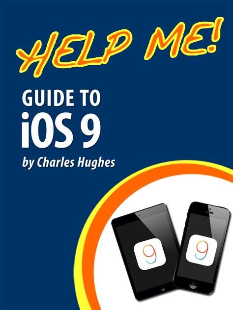 Help Me Guide To Ios 9 Step By Step User Guide For Apples Ninth Generation Os On The Iphone Ipad And Ipod Touch