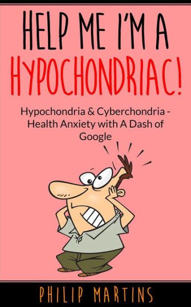 Help Me I'm A Hypochondriac!: From Headache To Hypochondria How I Beat Health Anxiety