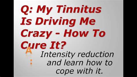 help tinnitus is driving me crazy