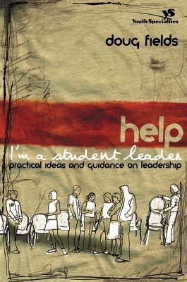 Read Online Help Im A Student Leader Practical Ideas And Guidance On Leadership Youth Specialties 
